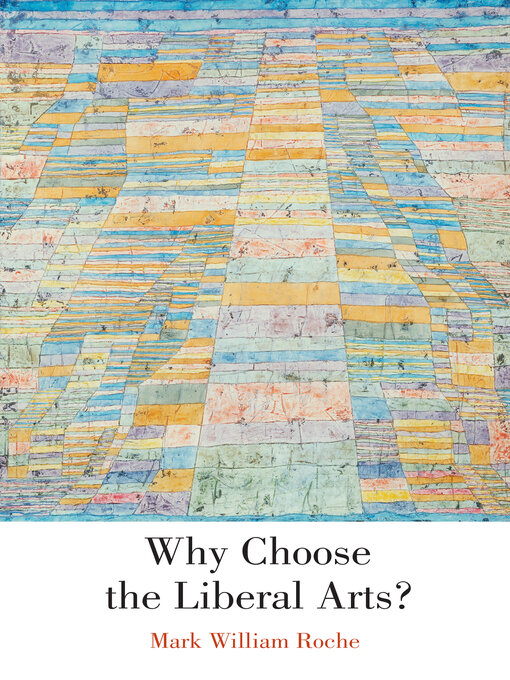 Title details for Why Choose the Liberal Arts? by Mark William Roche - Available